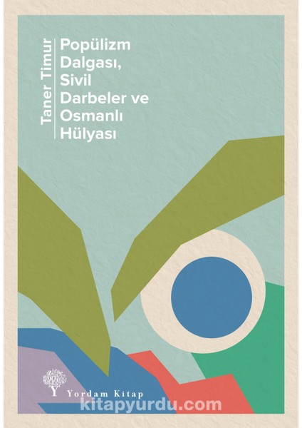 Popülizm Dalgası, Sivil Darbeler ve Osmanlı Hülyası 2016-2020: Olaylar ve Yorumlar