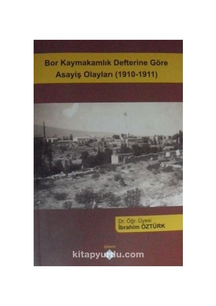 Bor Kaymakamlık Defterine Göre Asayiş Olayları (1910-1911)