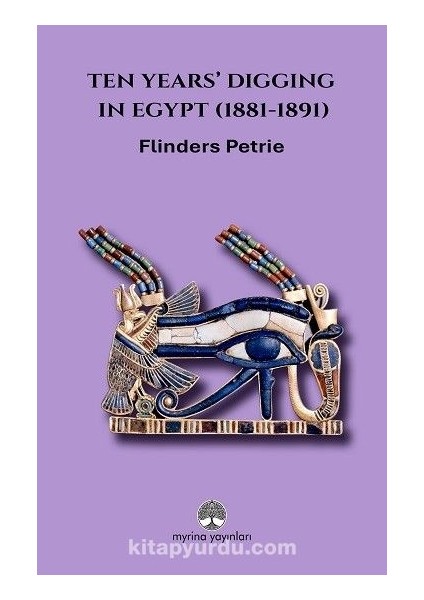Ten Years’ Digging In Egypt (1881-1891)