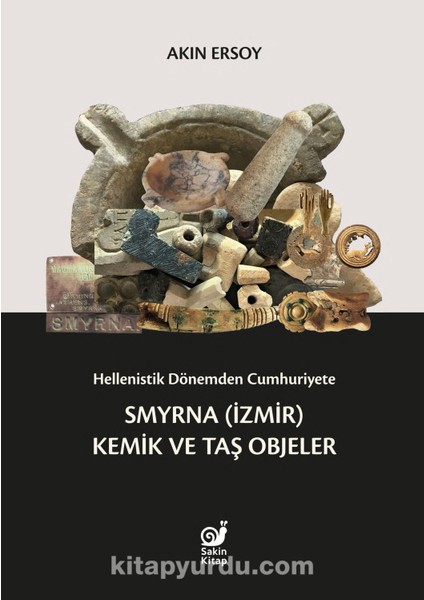 Hellenistik Dönemden Cumhuriyete Smyrna (Izmir) Kemik ve Taş Objeler
