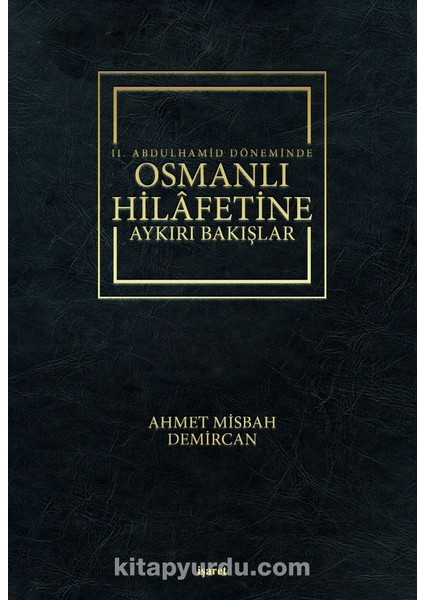 Iı. Abdulhamid Döneminde Osmanlı Hilafetine Aykırı Bakışlar