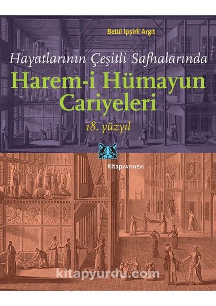 Hayatlarının Çeşitli Safhalarında Harem-I Hümayun Cariyeleri 18.yüzyıl