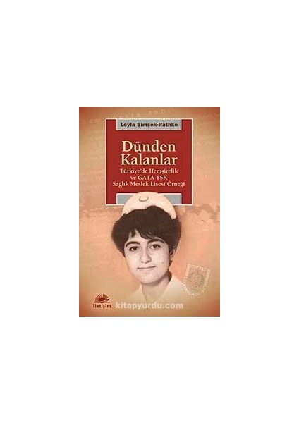 Dünden Kalanlar Türkiye'de Hemşirelik ve Gata Tsk Sağlık Meslek Lisesi Örneği