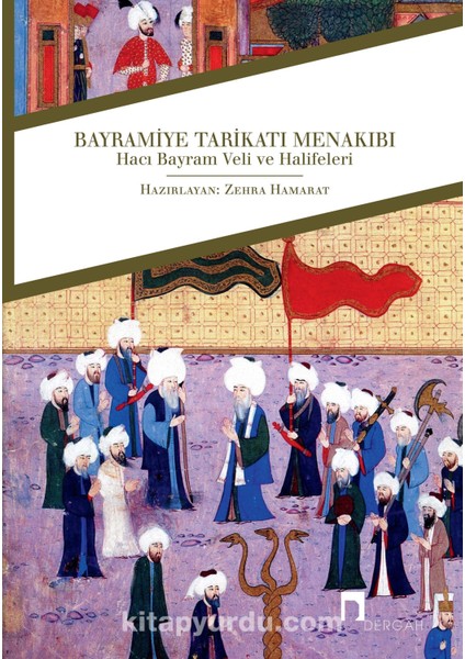 Bayramiye Tarikatı Menakıbı Hacı Bayram Veli ve Halifeleri