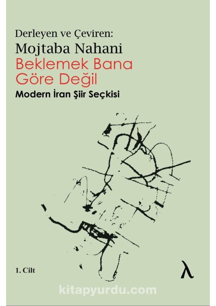 Beklemek Bana Göre Değil Modern Iran Şiir Seçkisi (1.cilt)
