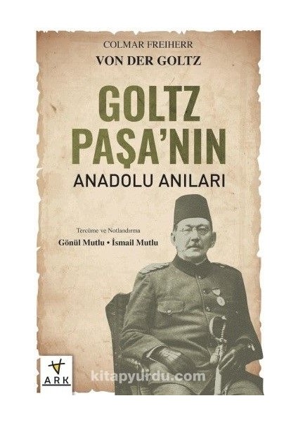 Goltz Paşa’nın Anadolu Anıları