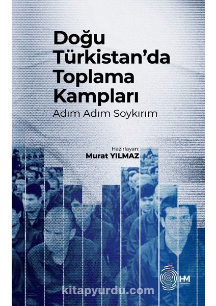 Doğu Türkistan’da Toplama Kampları Adım Adım Soykırım