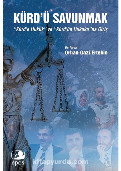 Kürd’ü Savunmak: “kürd’e Hukuk” ve “kürd’ün Hukuku”na Giriş