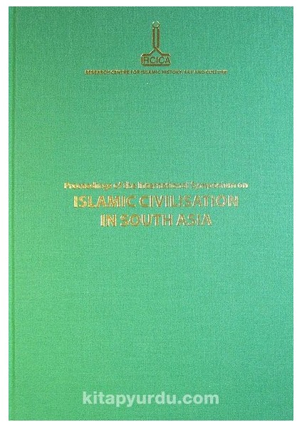 Proceedings Of The International Symposium On Islamic Civilisation In South Asia