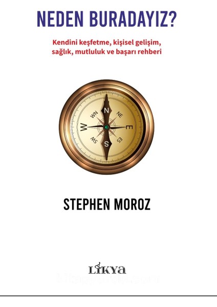 Neden Buradayız? Kendini Keşfetme, Kişisel Gelişim, Sağlık, Mutluluk ve Başarı Rehberi
