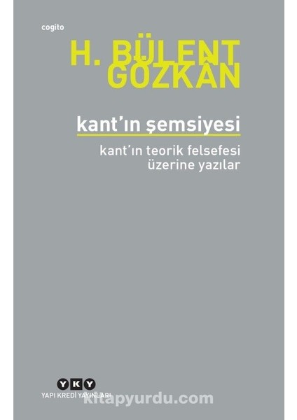 Kant’ın Şemsiyesi Kant’ın Teorik Felsefesi Üzerine Yazılar