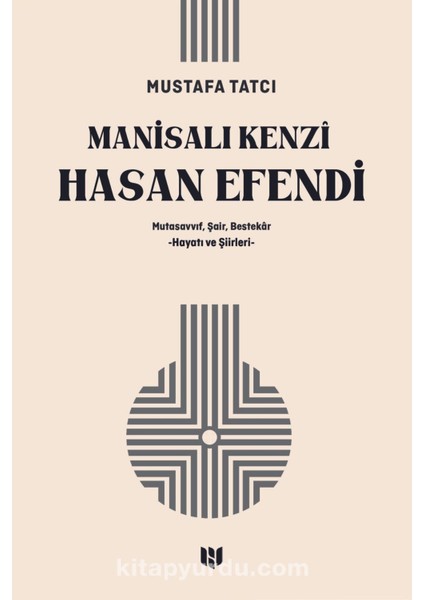 Manisalı Kenzî Hasan Efendi Mutasavvıf, Şair, Bestekar Hayatı ve Şiirleri
