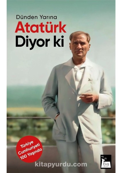 Dünden Yarına Atatürk Diyor Ki
