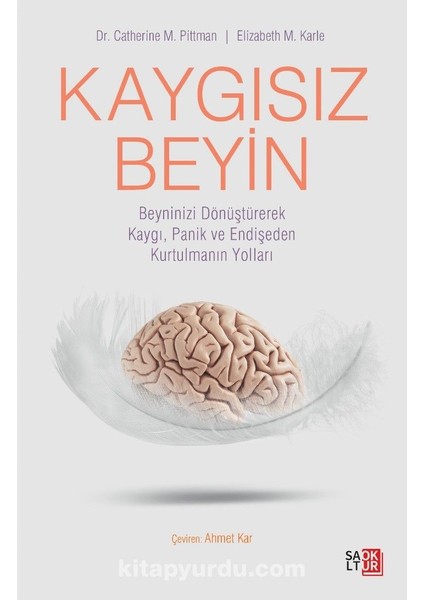 Kaygısız Beyin Beyninizi Dönüştürerek Kaygı, Panik ve Endişeden Kurtulmanın Yolları