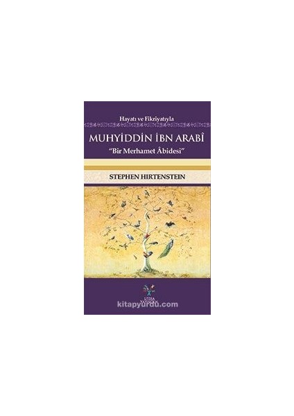 Hayatı ve Fikriyatıyla Muhyiddin Ibn Arabi Bir Merhamet Abidesi