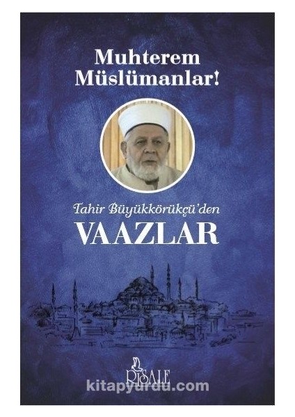 Muhterem Müslümanlar! Tahir Büyükkörükçü’den Vaazlar