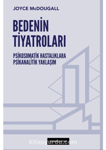 Bedenin Tiyatroları Psikosomatik Hastalıklara Psikanalitik Yaklaşım