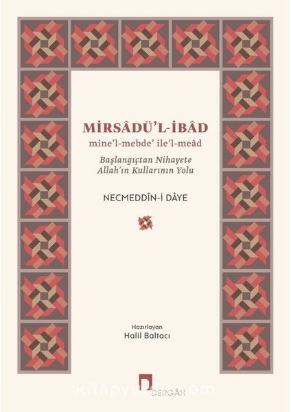 Mirsadü’l-Ibad Mine’l-Mebde’ Ile’l-Mead Başlangıçtan Nihayete Allah’ın Kullarının Yolu