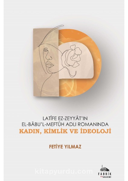 Latîfe Ez-Zeyyat'ın El-Babu'l-Meftûh Adlı Romanında Kadın, Kimlik ve Ideoloji