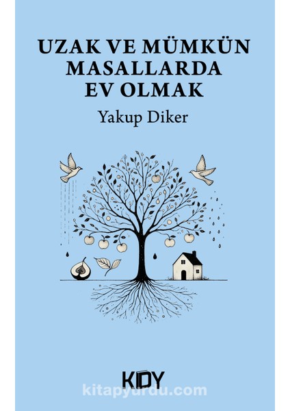 Uzak ve Mümkün Masallarda Ev Olmak