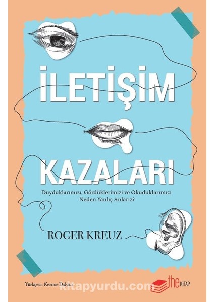 Iletişim Kazaları Duyduklarımızı, Gördüklerimizi ve Okuduklarımızı Neden Yanlış Anlarız?