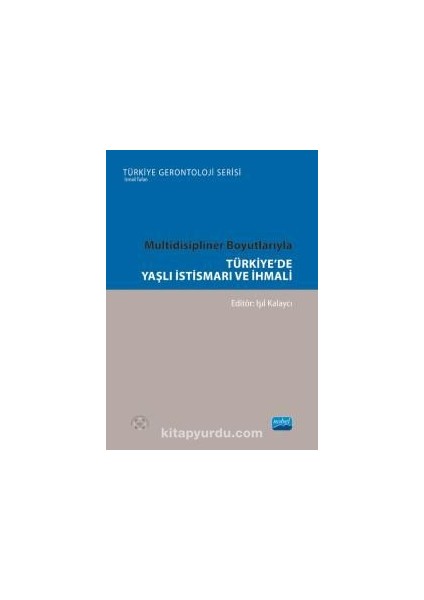 Multidisipliner Boyutlarıyla Türkiye'de Yaşlı Istismarı ve Ihmali