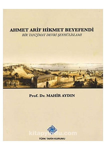 Ahmet Arif Hikmet Beyefendi (Bir Tanzimat Devri Şeyhülislamı)
