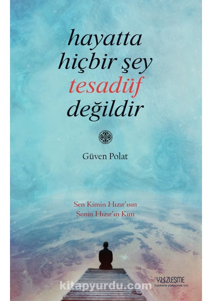 Hayatta Hiçbir Şey Tesadüf Değildir