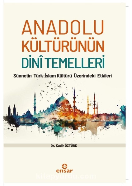 Anadolu Kültürünün Dini Temelleri Sünnetin Türk-Islam Kültürü Üzerindeki Etkileri