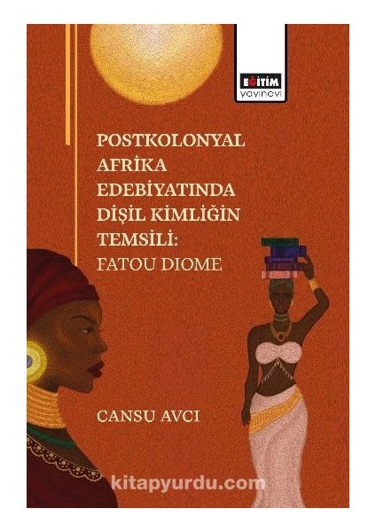 Postkolonyal Afrika Edebiyatında Dişil Kimliğin Temsili: Fatou Diome