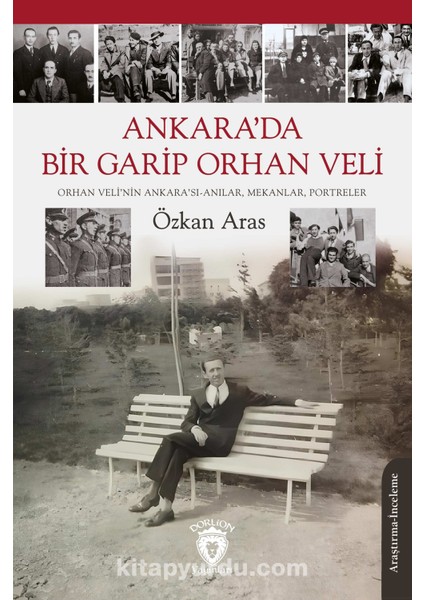 Ankara’da Bir Garip Orhan Veli(Orhan Veli’nin Ankara’sı-Anılar, Mekanlar, Portreler)