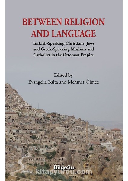 Between Religion And Language Turkish Speaking Christians, Jews And Greek-Speaking Muslims And Catholics In The Ottoman Empire