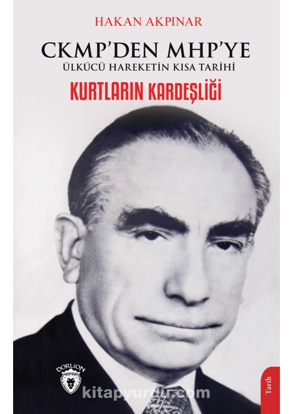 Kurtların Kardeşliği Ckmp’den Mhp’ye Ülkücü Hareketin Kısa Tarihi