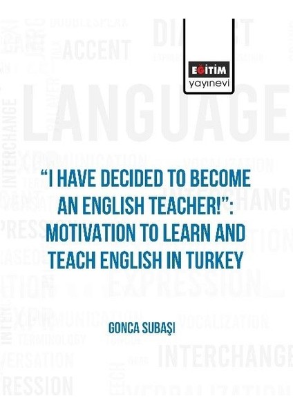 I Have Decided To Become An English Teacher: Motivation To Learn And Teach English In Turkey