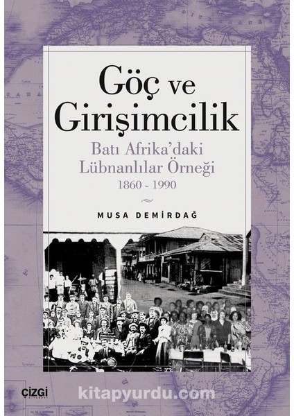 Göç ve Girişimcilik Batı Afrika’daki Lübnanlılar Örneği 1860-1990