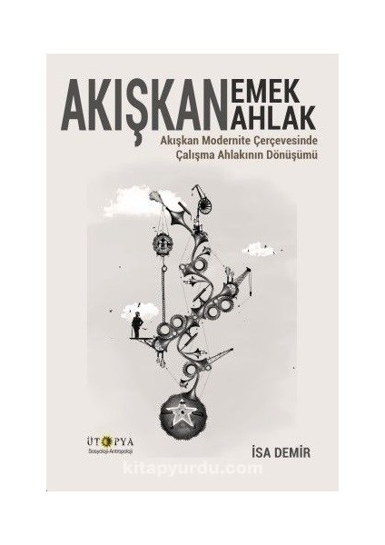 Akışkan Emek Akışkan Ahlak Akışkan Modernite Çerçevesinde Çalışma Ahlakının Dönüşümü