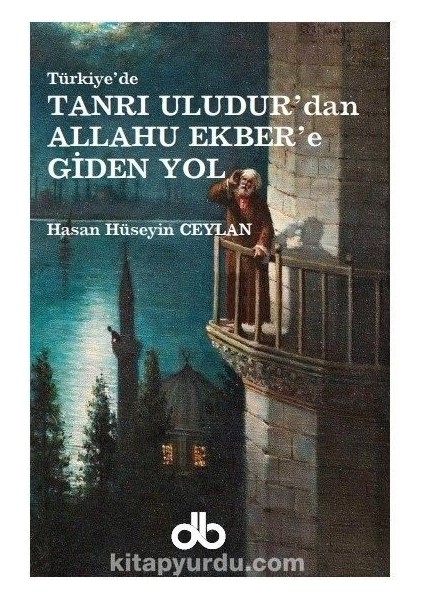 Tanrı Uludur'dan Allahu Ekber'e Giden Yol