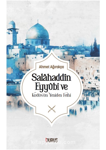 Salahaddin Eyyübi ve Kudüs'ün Yeniden Fethi