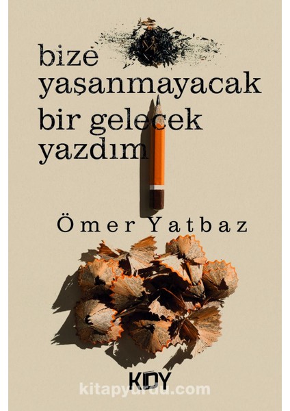 Bize Yaşanmayacak Bir Gelecek Yazdım