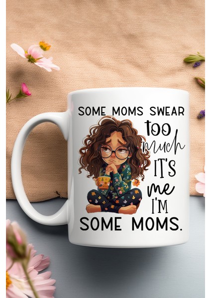 Some Moms Swear Too Much Baskılı Hediyelik Kupa Bardak