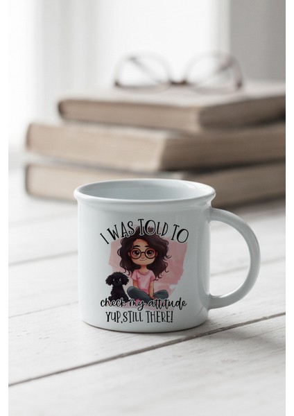 I Was Told To Check My Attitude Baskılı Enamel Görünümlü Seramik Vintage Kupa Bardak