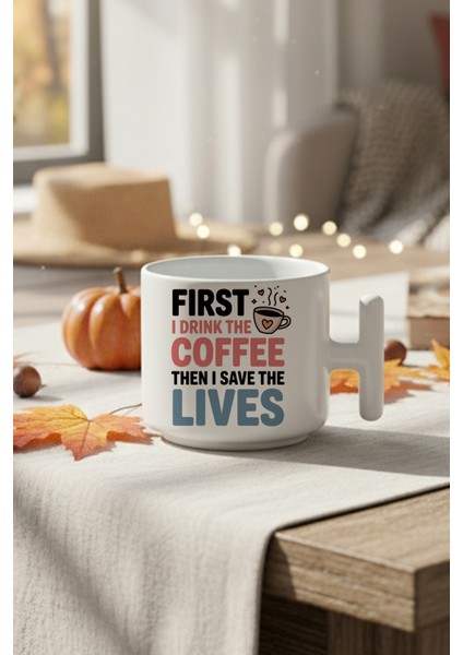 First I Drink The Coffee Baskılı Hediyelik T Kulplu Latte Fincanı Kupa Bardak