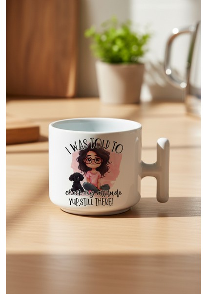 I Was Told To Check My Attitude Baskılı Hediyelik T Kulplu Latte Fincanı Kupa Bardak