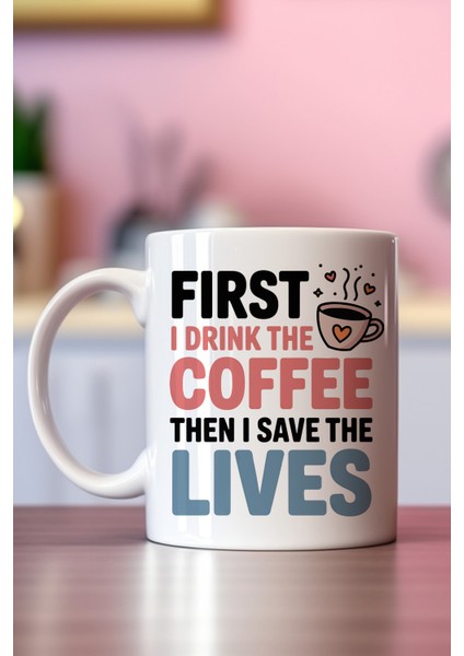 First I Drink The Coffee Baskılı Hediyelik Kupa Bardak