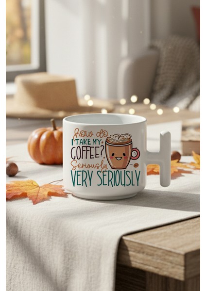 How Do I Take My Coffee Serious Very Seriously Baskılı Hediyelik T Kulplu Latte Fincanı Kupa Bardak