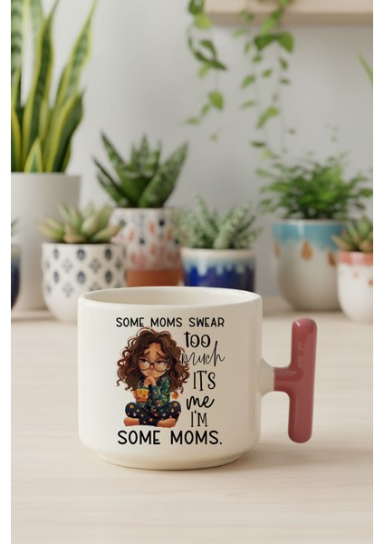 Some Moms Swear Too Much Baskılı Pembe Renkli T Kulplu Latte Fincanı Kupa
