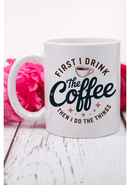 First I Drınk The Coffee Baskılı Hediyelik Kupa Bardak
