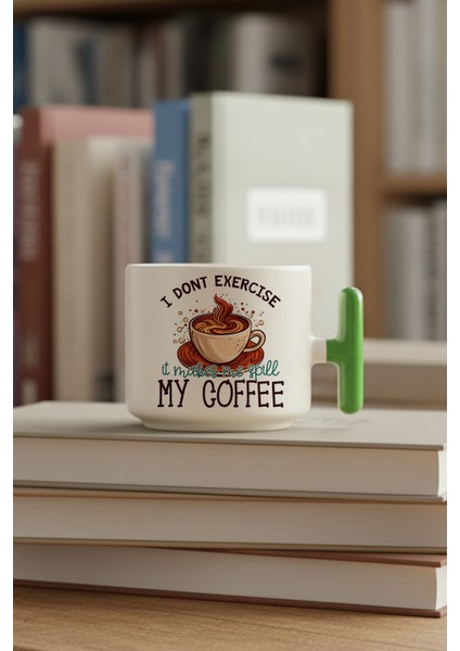I Dont Exercise It Makes Me Spill My Coffee Baskılı Yeşil Renkli T Kulplu Latte Fincanı Kupa