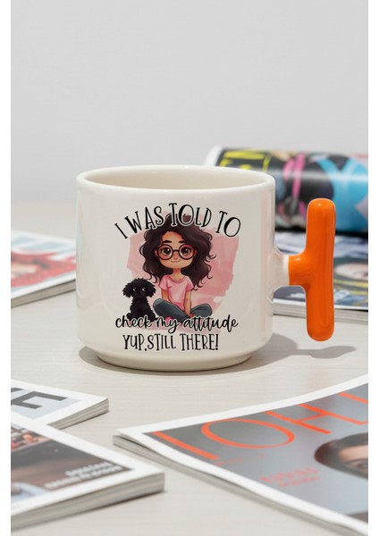 I Was Told To Check My Attitude Baskılı Turuncu Renkli T Kulplu Latte Fincanı Kupa