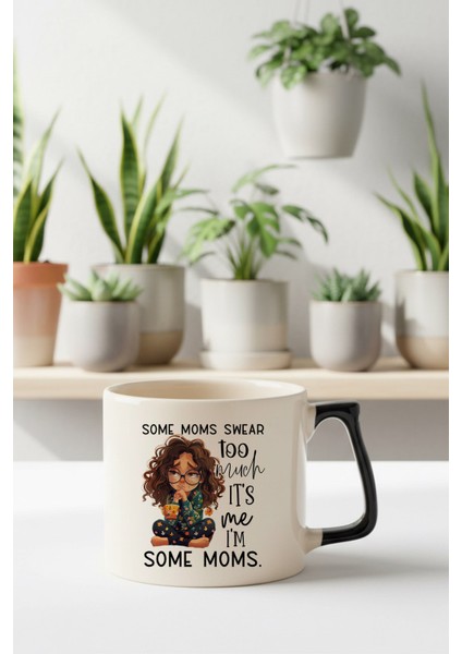 Some Moms Swear Too Much Baskılı Siyah D Kulplu Kupa Bardak